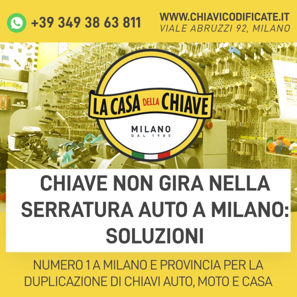 Chiave non gira nella serratura auto a Milano: soluzioni, vieni da noi alla casa della chiave di Milano in zona Loreto.
