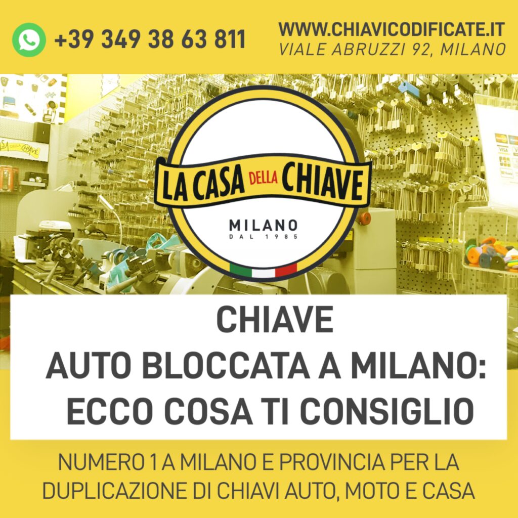 Chiave auto bloccata a Milano: ecco cosa ti consiglio, vieni da noi alla casa della chiave di Milano in zona Loreto.